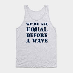 We're all equal before a wave 2 Tank Top